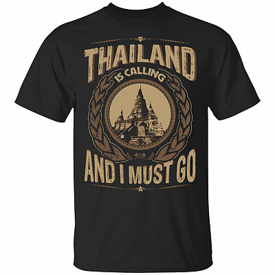 Thailand Is Calling And I Must Go T-Shirt - Hoodie - Sweatshirt