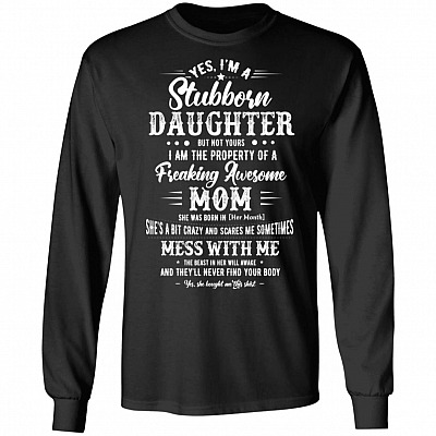 Yes I'm A Stubborn Daughter But Not Yours Personalized Hoodie - Sweatshirt - Long Sleeve