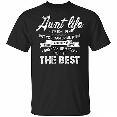 Aunt Life Like Mom Life But You Can Spoil Them and Sugar Them Up T-Shirt - Aunt Shirt