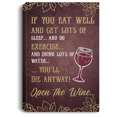If You Eat Well And Get Lots Of Sleep You'll Die Anyway Open The Wine Framed Canvas Prints - Unframed Poster