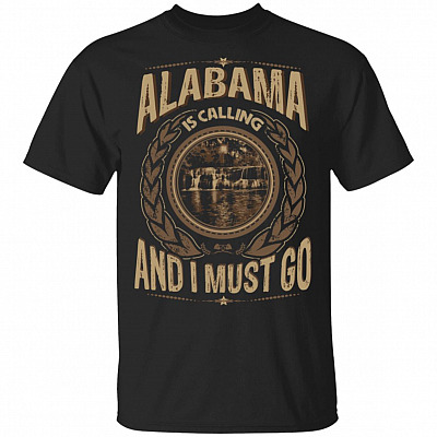 Alabama Is Calling And I Must Go T-Shirt - Hoodie - Sweatshirt