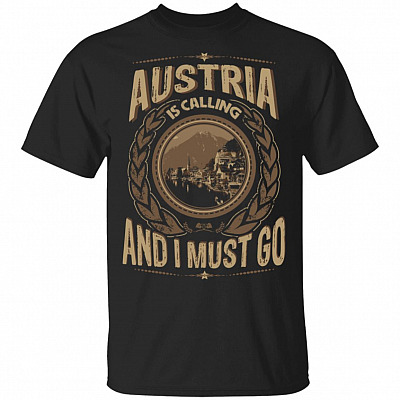 Austria Is Calling And I Must Go T-Shirt - Hoodie - Sweatshirt
