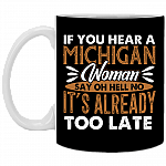 If You Hear a Michigan Woman Say Oh Hell No Too Late Ceramic Coffee Mug - Beer Stein -Water Bottle