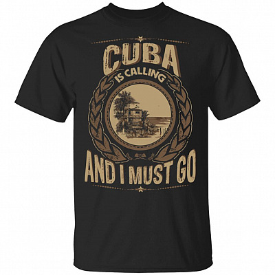 Cuba Is Calling And I Must Go T-Shirt - Hoodie - Sweatshirt