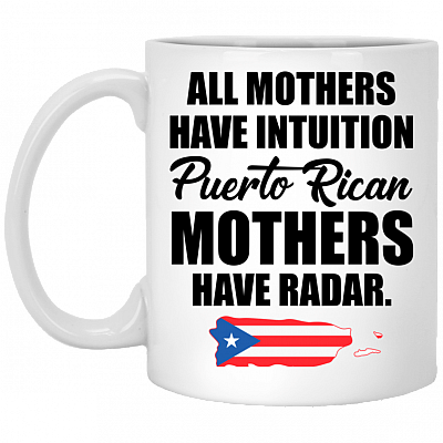 All Mothers Have Intuition Puerto Rican Mothers Ceramic Coffee Mug - Beer Stein -Water Bottle