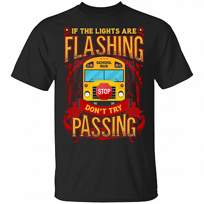 If the Lights Are Flashing Don't Try Passing Bus Driver T-Shirt