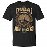 Dubai Is Calling And I Must Go T-Shirt - Hoodie - Sweatshirt