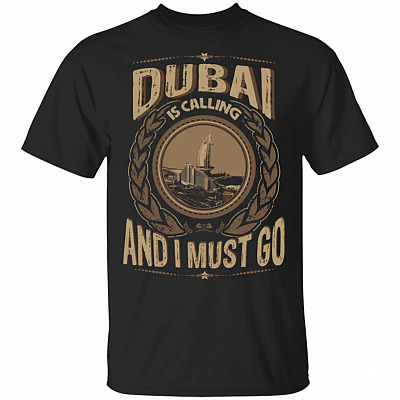 Dubai Is Calling And I Must Go T-Shirt - Hoodie - Sweatshirt