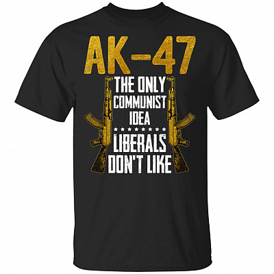 AK-47 The Only Communist Idea Liberals Don't Like T-Shirt