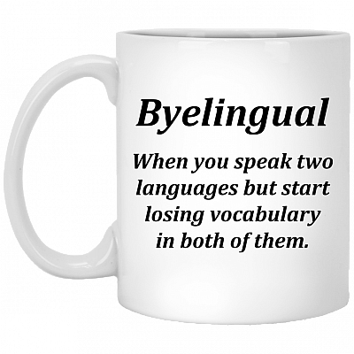 Byelingual When You Speak Two Languages But Start Losing Vocabulary In Both Ceramic Coffee Mug - Water Bottle