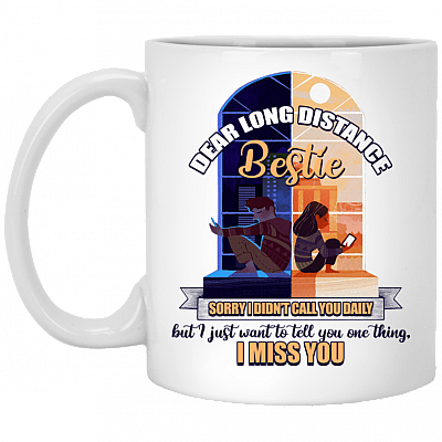 Dear Long Distance Bestie Sorry I Didn't Call You Daily I Miss You Ceramic Coffee Mug-Water Bottle-Travel Mug