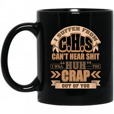 I Suffer From CHS Can't Hear Shit Ceramic Coffee Mug - Water Bottle - Travel Mug - Color Changing Mug