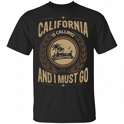 California is Calling and I Must Go T-Shirt - Vneck Shirt - Hoodie - Sweatshirt