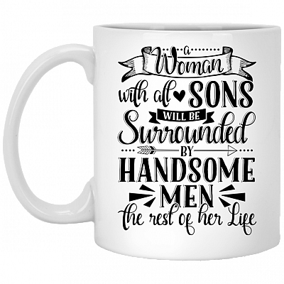 A Woman With All Sons Will Be Surrounded By Handsome Men Ceramic Coffee Mug - Beer Stein - Water Bottle