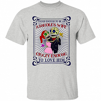 Tough Enough To Be An Asshole's Wife Crazy Enough To Love Him T-Shirt