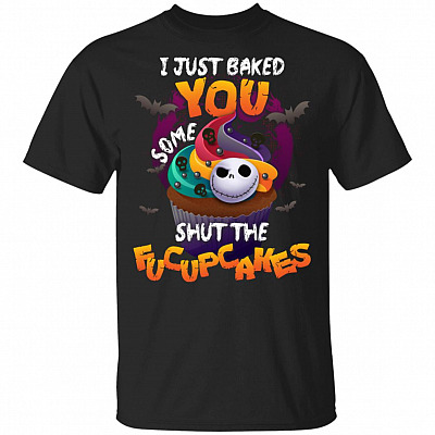 I Just Baked You Some Shut The Fucupcakes Halloween T-Shirt