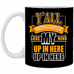 Y'all Gonna Make Me Lose My Mind Up In Here Ceramic Coffee Mug - Beer Stein - Water Bottle
