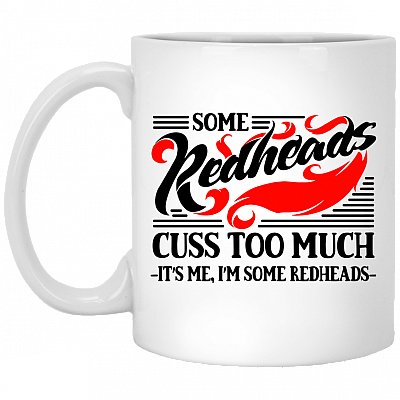 Some Redheads Cuss Too Much Its Me I'm Some Redheads Ceramic Coffee Mug - Beer Stein -Water Bottle