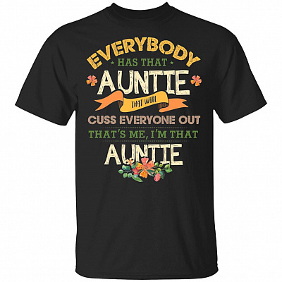 Everybody Has That Auntie That Will Cuss Everyone Out T-Shirt - V-Neck Shirt - Funny Auntie Shirt