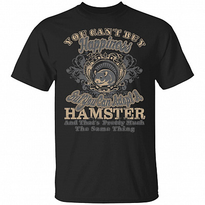 You Can't Buy Happiness But You Can Adopt A Hamster T-Shirt