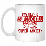 I'm Like A Super Chill Person But With Super Anxiety Ceramic Coffee Mug - Beer Stein - Water Bottle