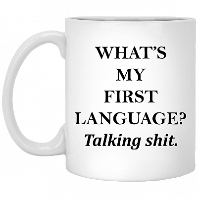 What's My First Language Talking Shit Ceramic Coffee Mug - Beer Stein - Water Bottle