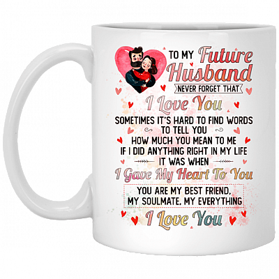 To My Future Husband Never Forget That I Love You Ceramic Coffee Mug - Beer Stein - Water Bottle