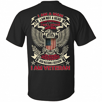 I Am A Man I Am Not A Hero But I Have Served With A Few I Will Never Accept Defeat Print On Back T-Shirt