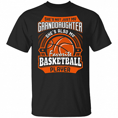 She's Not Just My Granddaughter She's Also My Favorite Basketball Player T-Shirt