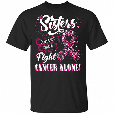 Sisters Don't Let Sisters Fight Cancer Alone T-Shirt
