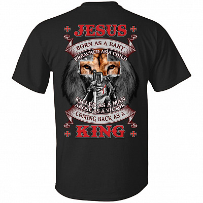 Jesus Born As A Baby Preached As A Child Killed As A Man Arose As A Victor Print On Back T-Shirt