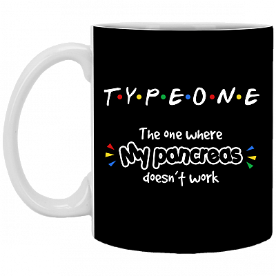 Type One The One Where My Pancreas Doesn't Work Ceramic Coffee Mug - Beer Stein - Water Bottle