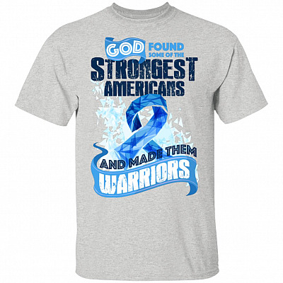 God Found Some Of The Strongest Americans And Made Them Warrior-s T-Shirt - Prostate Cancer Shirt