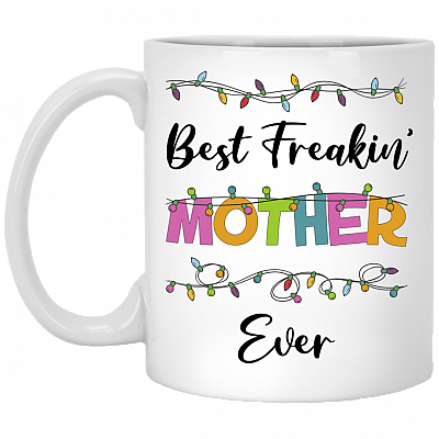 Best Freakin' Mother Ever Ceramic Coffee Mug - Beer Stein - Water Bottle