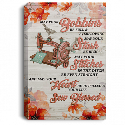 May Your Bobbins Be Full Everflowing Sewing Quilting Gallery Wrapped Framed Canvas Prints - Unframed Poster