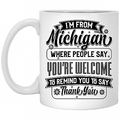 I'm From-Michigan People Say Wel-come To Remind You-Say Thanks Coffee Mug-Beer Stein-Water Bottle