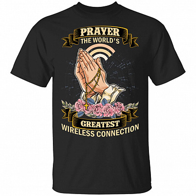Prayer The World's Greatest Wireless Connection - Christian T-Shirt