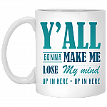 Y'all Gonna Make Me Lose My Mind Coffee Mug – Beer Stein – Water Bottle