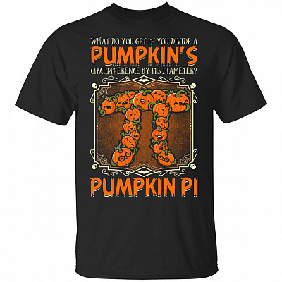 What Do You Get If You Divide A Pumpkin's Circumference By Its Diameter T-Shirt - Funny Pumpkin Pi Shirt