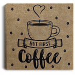 But First Coffee Gallery Wrapped Framed Canvas Prints - Unframed Poster - Home Decor Wall Art