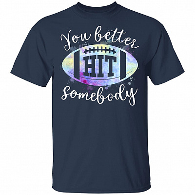 Alternative view of You Better Hit Somebody T-Shirt - Funny Football Shirt