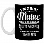 I'm from Maine Where People Say You're Welcome Ceramic Coffee Mug - Beer Stein -Water Bottle