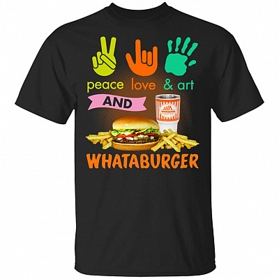 Peace Love & Art and Whataburger T-Shirt