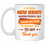 I'm from New Jersey Where People Say You're Welcome Ceramic Coffee Mug - Beer Stein -Water Bottle