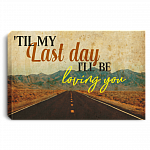 Til My Last Day I'll Be Loving You Framed Canvas Prints - Unframed Poster - Home Decor Wall Art