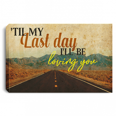 Til My Last Day I'll Be Loving You Framed Canvas Prints - Unframed Poster - Home Decor Wall Art
