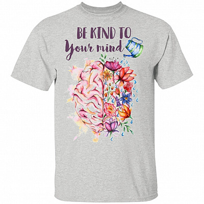 Be Kind To Your Mind - Men-tal Health T-Shirt