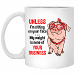 Unless I'm Sitting On Your Face My Weight Is None Of Your Business Coffee Mug - Beer Stein - Water Bottle