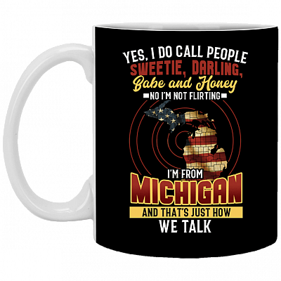 Yes I Call People Sweetie I'm Not Flirting I'm From Michigan Coffee Mug - Travel Mug - Water Bottle