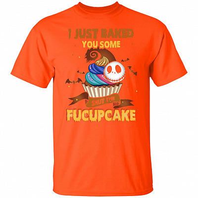 I Just Baked You Some Shut The Fucupcake Funny Halloween T-Shirt - Jack Pumpkin King Burton Lovers Tee Shirt